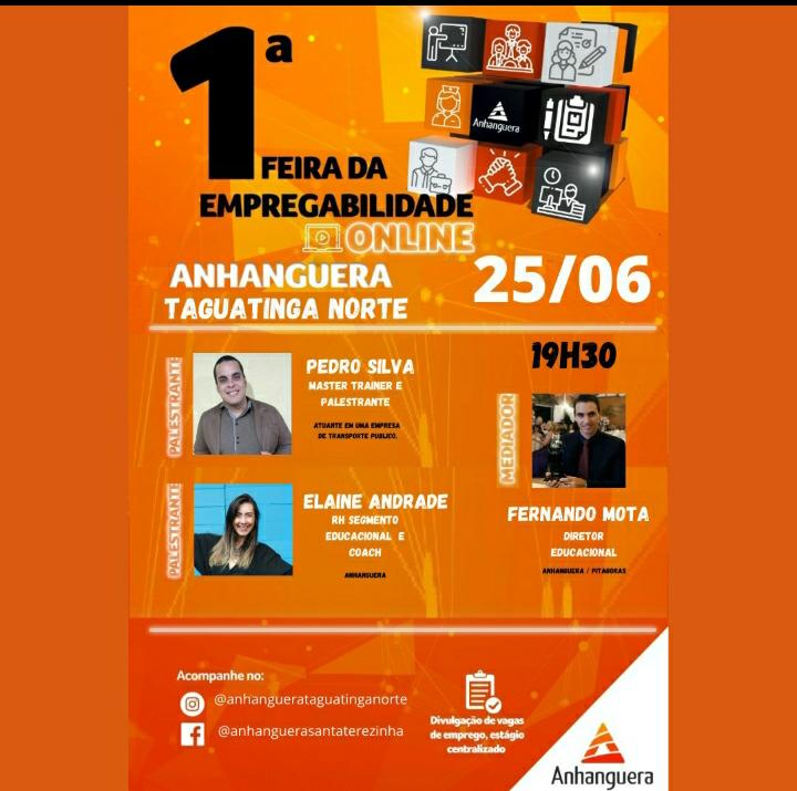A Faculdade Anhanguera Taguatinga Norte (FAST), no dia 25 de junho, a partir das 19h30, esta realizando a 1ª feira da empregabilidade virtual, através de uma live na página da faculdade pelo instagram, de forma totalmente gratuita aberta aos alunos da faculdade e comunidade. A Faculdade Anhanguera Taguatinga Norte (FAST), no dia 25 de junho, a partir das 19h30, esta realizando a 1ª feira da empregabilidade virtual, através de uma live na página da faculdade pelo instagram, de forma totalmente gratuita aberta aos alunos da faculdade e comunidade.