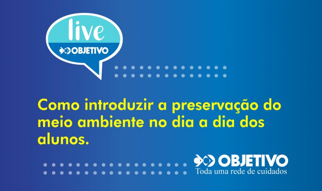 Objetivo traz coordenador de sua escola ambiental para a live: “Como introduzir a preservação do meio ambiente no dia a dia dos alunos” Objetivo traz coordenador de sua escola ambiental para a live: “Como introduzir a preservação do meio ambiente no dia a dia dos alunos”