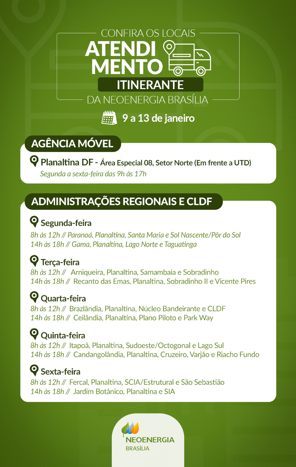 Confira a programação do atendimento itinerante da Neoenergia Brasília entre os dias 9 e 13 de janeiro Confira a programação do atendimento itinerante da Neoenergia Brasília entre os dias 9 e 13 de janeiro