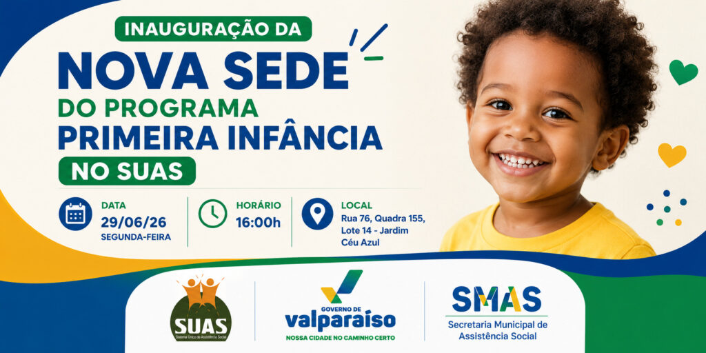 Secretaria de assistência social convida a população para a inauguração da nova sede do programa primeira infância no SUAS Secretaria de assistência social convida a população para a inauguração da nova sede do programa primeira infância no SUAS